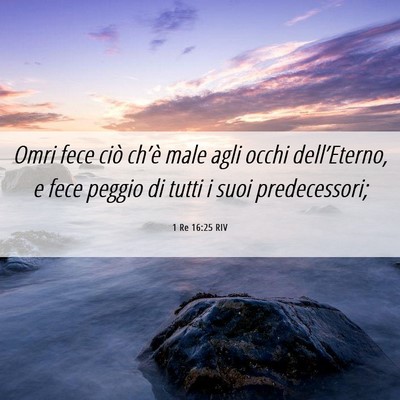 Picture 06 - 1 Re 16:25 RIV - Omri fece ciò ch’è male agli occhi - Bible Verse Picture