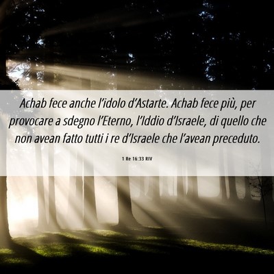 Picture 06 - 1 Re 16:33 RIV - Achab fece anche l’idolo d’Astarte. Achab - Bible Verse Picture