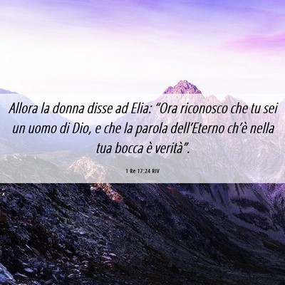 Picture 06 - 1 Re 17:24 RIV - Allora la donna disse ad Elia: “Ora riconosco - Bible Verse Picture