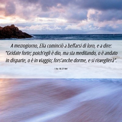 Picture 06 - 1 Re 18:27 RIV - A mezzogiorno, Elia cominciò a beffarsi di loro, - Bible Verse Picture