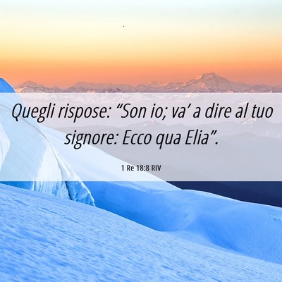 Picture 06 - 1 Re 18:8 RIV - Quegli rispose: “Son io; va’ a dire al tuo - Bible Verse Picture