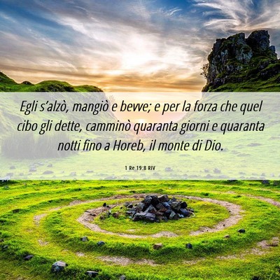 Picture 06 - 1 Re 19:8 RIV - Egli s’alzò, mangiò e bevve; e per la forza - Bible Verse Picture