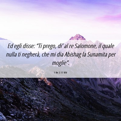 Picture 06 - 1 Re 2:17 RIV - Ed egli disse: “Ti prego, di’ al re Salomone, - Bible Verse Picture