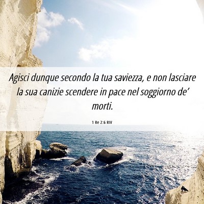 Picture 06 - 1 Re 2:6 RIV - Agisci dunque secondo la tua saviezza, e non - Bible Verse Picture