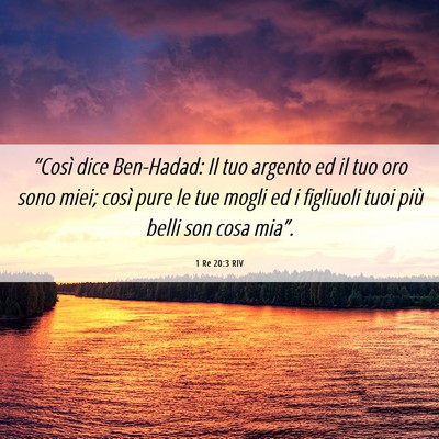 Picture 06 - 1 Re 20:3 RIV - “Così dice Ben-Hadad: Il tuo argento ed il tuo - Bible Verse Picture