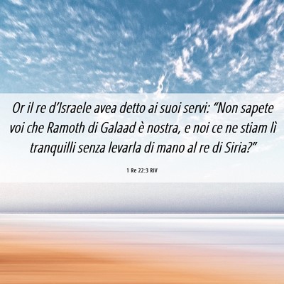 Picture 06 - 1 Re 22:3 RIV - Or il re d’Israele avea detto ai suoi servi: - Bible Verse Picture