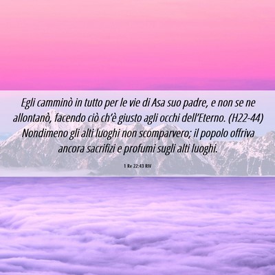 Picture 06 - 1 Re 22:43 RIV - Egli camminò in tutto per le vie di Asa suo - Bible Verse Picture