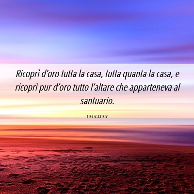 Picture 06 - 1 Re 6:22 RIV - Ricoprì d’oro tutta la casa, tutta quanta la - Bible Verse Picture