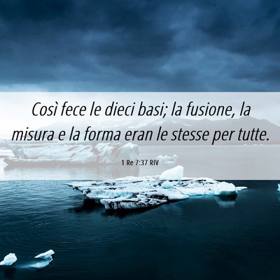 Picture 06 - 1 Re 7:37 RIV - Così fece le dieci basi; la fusione, la misura e - Bible Verse Picture