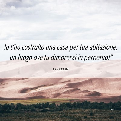 Picture 06 - 1 Re 8:13 RIV - Io t’ho costruito una casa per tua abitazione, - Bible Verse Picture