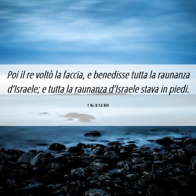Picture 06 - 1 Re 8:14 RIV - Poi il re voltò la faccia, e benedisse tutta la - Bible Verse Picture