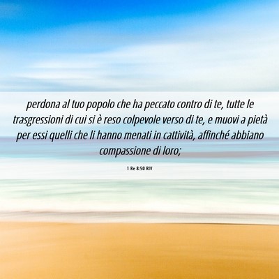 Picture 06 - 1 Re 8:50 RIV - perdona al tuo popolo che ha peccato contro di - Bible Verse Picture
