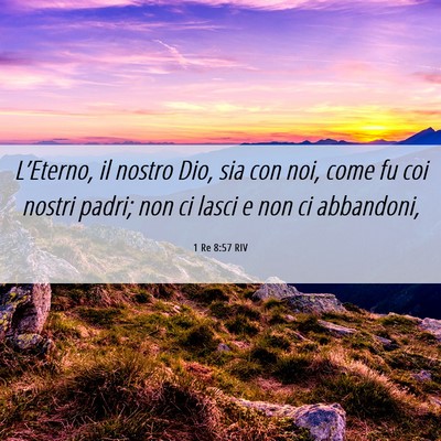 Picture 06 - 1 Re 8:57 RIV - L’Eterno, il nostro Dio, sia con noi, come fu - Bible Verse Picture