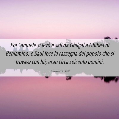 Picture 06 - 1 Samuele 13:15 RIV - Poi Samuele si levò e salì da Ghilgal a Ghibea - Bible Verse Picture