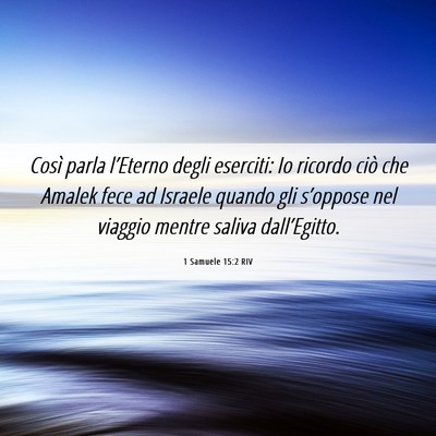 Picture 06 - 1 Samuele 15:2 RIV - Così parla l’Eterno degli eserciti: Io ricordo - Bible Verse Picture