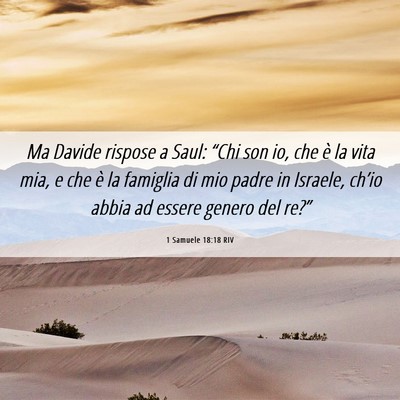 Picture 06 - 1 Samuele 18:18 RIV - Ma Davide rispose a Saul: “Chi son io, che è - Bible Verse Picture