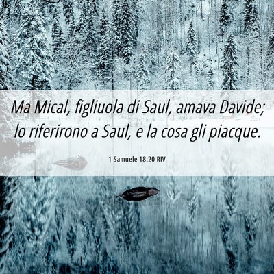 Picture 06 - 1 Samuele 18:20 RIV - Ma Mical, figliuola di Saul, amava Davide; lo - Bible Verse Picture