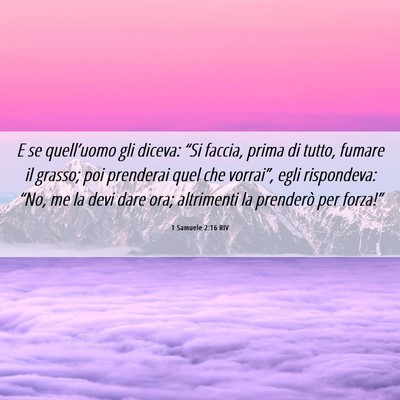 Picture 06 - 1 Samuele 2:16 RIV - E se quell’uomo gli diceva: “Si faccia, prima - Bible Verse Picture