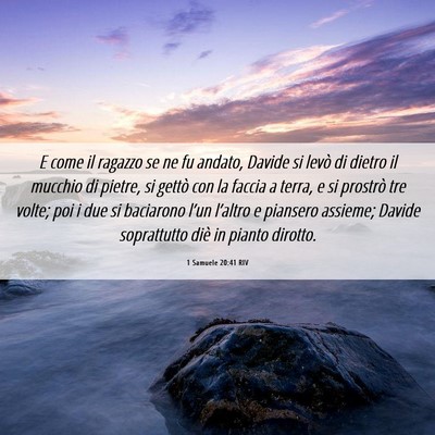 Picture 06 - 1 Samuele 20:41 RIV - E come il ragazzo se ne fu andato, Davide si - Bible Verse Picture