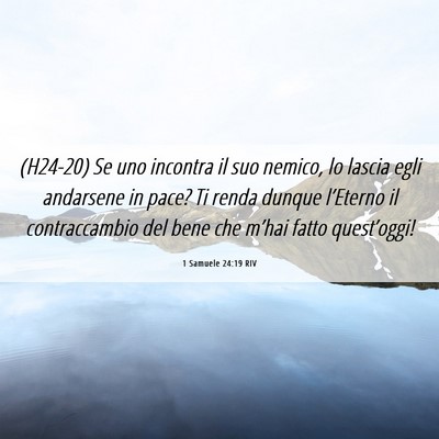 Picture 06 - 1 Samuele 24:19 RIV - (H24-20) Se uno incontra il suo nemico, lo lascia - Bible Verse Picture