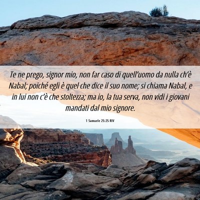 Picture 06 - 1 Samuele 25:25 RIV - Te ne prego, signor mio, non far caso di - Bible Verse Picture