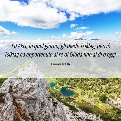 Picture 06 - 1 Samuele 27:6 RIV - Ed Akis, in quel giorno, gli diede Tsiklag; - Bible Verse Picture