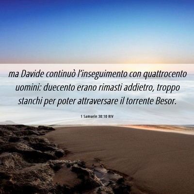 Picture 06 - 1 Samuele 30:10 RIV - ma Davide continuò l’inseguimento con - Bible Verse Picture