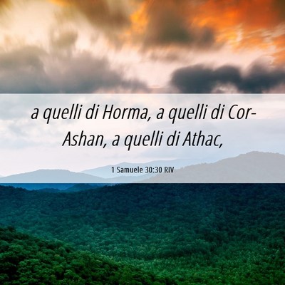 Picture 06 - 1 Samuele 30:30 RIV - a quelli di Horma, a quelli di Cor-Ashan, a - Bible Verse Picture
