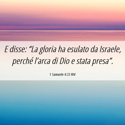 Picture 06 - 1 Samuele 4:22 RIV - E disse: “La gloria ha esulato da Israele, - Bible Verse Picture