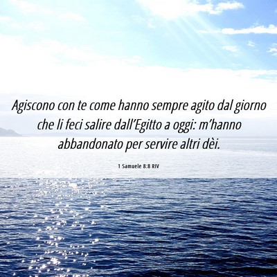 Picture 06 - 1 Samuele 8:8 RIV - Agiscono con te come hanno sempre agito dal - Bible Verse Picture