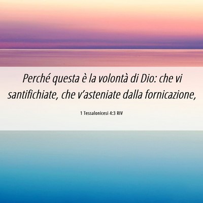 Picture 06 - 1 Tessalonicesi 4:3 RIV - Perché questa è la volontà di Dio: che vi - Bible Verse Picture