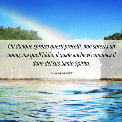 Picture 06 - 1 Tessalonicesi 4:8 RIV - Chi dunque sprezza questi precetti, non sprezza - Bible Verse Picture