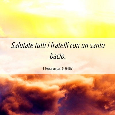 Picture 06 - 1 Tessalonicesi 5:26 RIV - Salutate tutti i fratelli con un santo - Bible Verse Picture