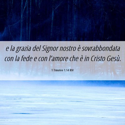 Picture 06 - 1 Timoteo 1:14 RIV - e la grazia del Signor nostro è sovrabbondata - Bible Verse Picture