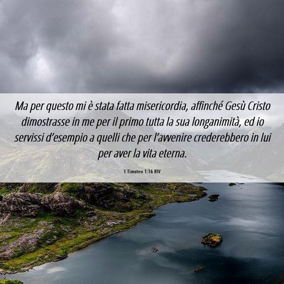 Picture 06 - 1 Timoteo 1:16 RIV - Ma per questo mi è stata fatta misericordia, - Bible Verse Picture