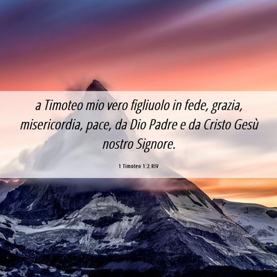 Picture 06 - 1 Timoteo 1:2 RIV - a Timoteo mio vero figliuolo in fede, grazia, - Bible Verse Picture