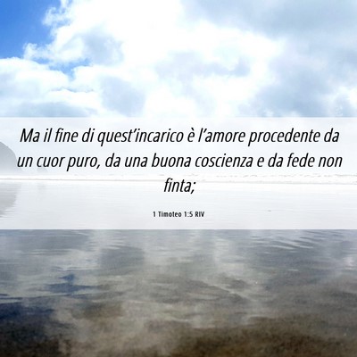 Picture 06 - 1 Timoteo 1:5 RIV - Ma il fine di quest’incarico è l’amore - Bible Verse Picture
