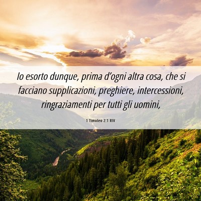 Picture 06 - 1 Timoteo 2:1 RIV - Io esorto dunque, prima d’ogni altra cosa, che - Bible Verse Picture