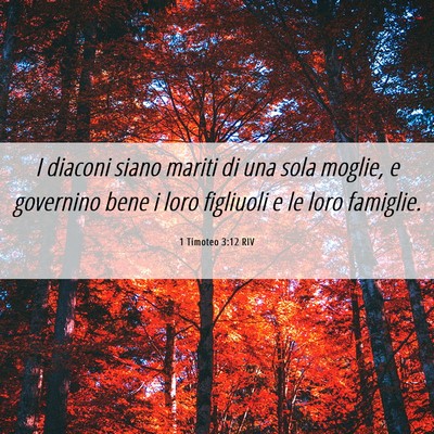 Picture 06 - 1 Timoteo 3:12 RIV - I diaconi siano mariti di una sola moglie, e - Bible Verse Picture
