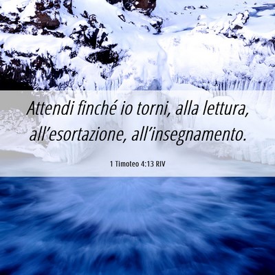Picture 06 - 1 Timoteo 4:13 RIV - Attendi finché io torni, alla lettura, - Bible Verse Picture