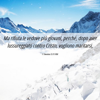 Picture 06 - 1 Timoteo 5:11 RIV - Ma rifiuta le vedove più giovani, perché, dopo - Bible Verse Picture