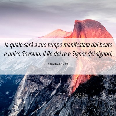Picture 06 - 1 Timoteo 6:15 RIV - la quale sarà a suo tempo manifestata dal beato - Bible Verse Picture