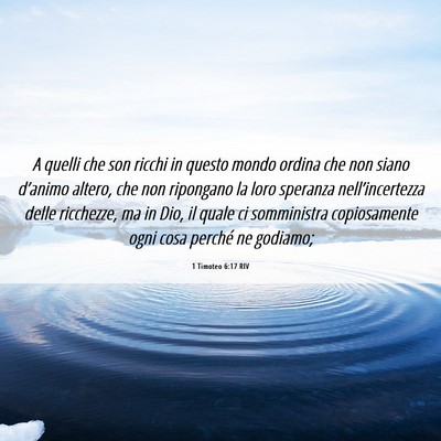 Picture 06 - 1 Timoteo 6:17 RIV - A quelli che son ricchi in questo mondo ordina - Bible Verse Picture