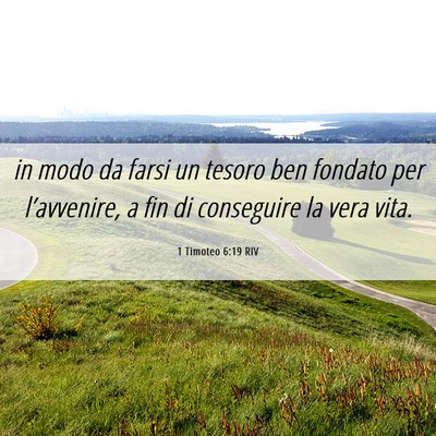 Picture 06 - 1 Timoteo 6:19 RIV - in modo da farsi un tesoro ben fondato per - Bible Verse Picture