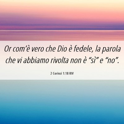 Picture 06 - 2 Corinzi 1:18 RIV - Or com’è vero che Dio è fedele, la parola che - Bible Verse Picture