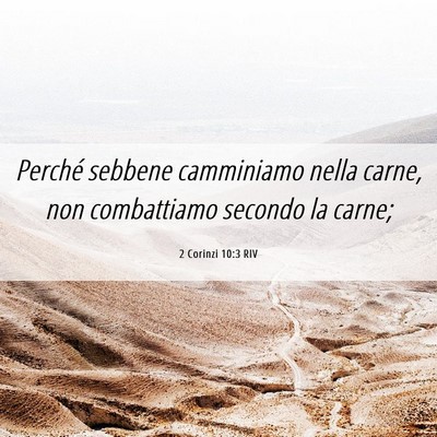 Picture 06 - 2 Corinzi 10:3 RIV - Perché sebbene camminiamo nella carne, non - Bible Verse Picture