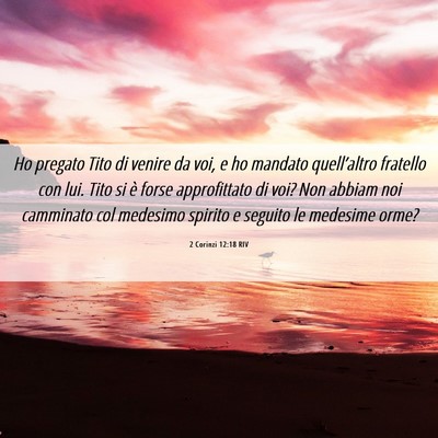 Picture 06 - 2 Corinzi 12:18 RIV - Ho pregato Tito di venire da voi, e ho mandato - Bible Verse Picture