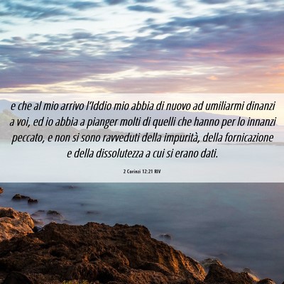 Picture 06 - 2 Corinzi 12:21 RIV - e che al mio arrivo l’Iddio mio abbia di nuovo - Bible Verse Picture