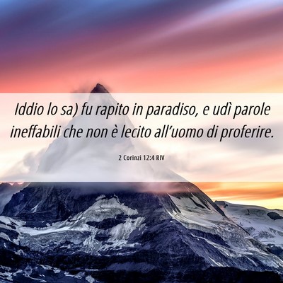 Picture 06 - 2 Corinzi 12:4 RIV - Iddio lo sa) fu rapito in paradiso, e udì parole - Bible Verse Picture