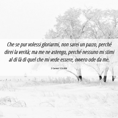 Picture 06 - 2 Corinzi 12:6 RIV - Che se pur volessi gloriarmi, non sarei un pazzo, - Bible Verse Picture